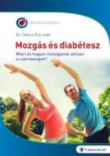 Dr. Tak�cs �va  (szerk.) - Mozg�s �s diabetesz. Mi�rt �s hogyan mozogjanak a cukorbetegek?