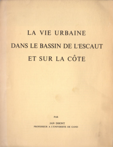 Jan Dhont - La vie urbaine dans le bassin de l'escaut et sur la cote (klnlenyomat)