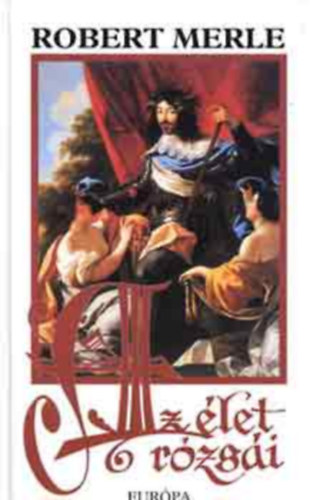 Robert Merle - Az élet rózsái