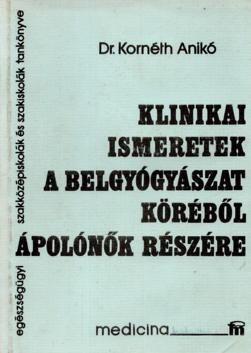 Dr. Kornéth Anikó - Klinikai ismeretek a belgyógyászat köréből ápolónők részére