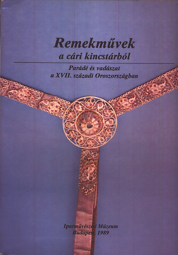 Remekm�vek a c�ri kincst�rb�l - Par�d� �s vad�szat a XVII. sz�zadi ...