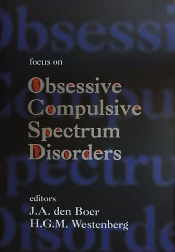 H. G. M. Westenberg J. A. den Boer - Focus on Obsessive-Compulsive Spectrum Disorders (Fkuszban az obszesszv-kompulzv spektrumzavarok)