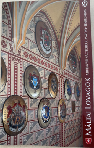 Wettstein János - Magyar Máltai Lovagok halotti címerpajzsai a budavári Nagyboldogasszony templomban