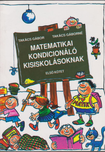 Tak�cs G�bor- Tak�cs G�born� - Matematikai kondicion�l� kisiskol�soknak I.
