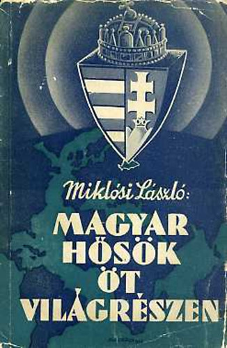Miklsi Lszl - Magyar hsk t vilgrszen (2., bvtett kiads)