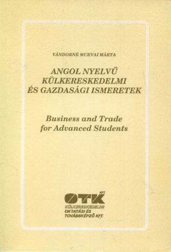 Vndorn Murvai Mrta - Angol nyelv klkereskedelmi s gazdasgi ismeretek - Business and trade for advanced students
