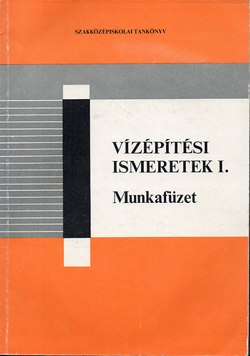 Borbly Gyrgy - Vzptsi ismeretek I. - Munkafzet a vzptsi s vzgazdlkodsi szakkzpiskolk rszre