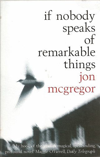 Jon McGregor - If nobody speaks of remarkable things