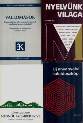 Lőrincze Lajos, Felde Györgyi, Kovalovszky Miklós Grétsy László - 4 db mű a nyelvészetről együtt: Új anyanyelvi kaleidoszkóp, Megnől az ember szíve, Vallomások-harminchárom jeles magyar kortársunk gondolatai anyanyelvünkről, Nyelvünk világa.