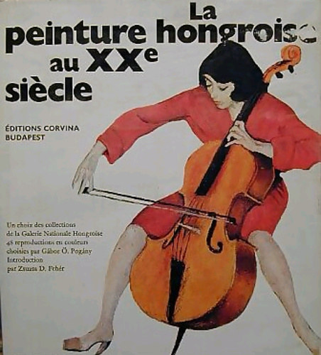 Gábor .Ö Pogány D. Fehér Zsuzsa - La peinture hongroise au XXe siecle