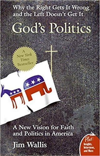 Jim Wallis - God's Politics: Why the Right Gets It Wrong and the Left Doesn't Get It