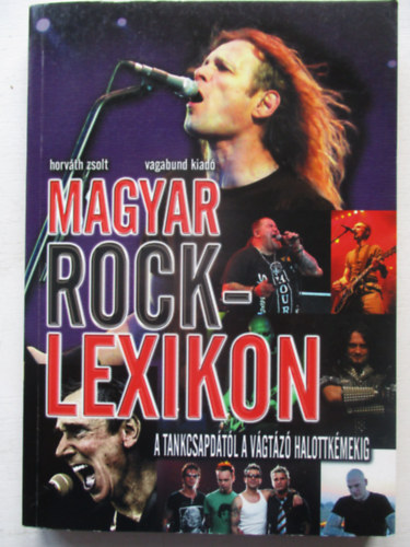 Horv�th Zsolt - Magyar rocklexikon - A Tankcsapd�t�l a V�gt�z� Halottk�mekig