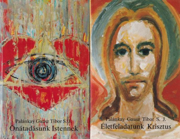 Palnkay Gausz Tibor S. J. - A szeretet aszktikja s misztikja II. - IV. : letfeladatunk Krisztus, ntadsunk Istennek, Egysgnk a szenthromsggal