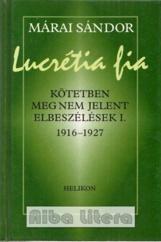 M�rai S�ndor - Lucr�tia fia (k�tetben meg nem jelent elbesz�l�sek I. 1916-1927)