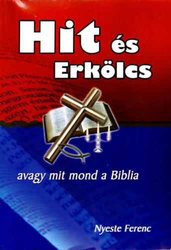 Nyeste Ferenc - Hit és Erkölcs -avagy mit mond Biblia