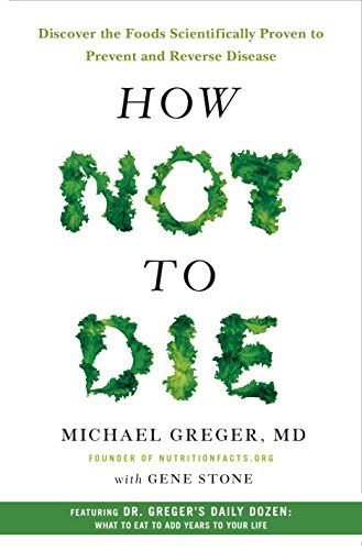 Gene Stone Michael Greger - How Not To Die - Discover the foods scientifically proven to prevent and reverse disease