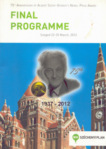 T�bb szerkeszt� - 75th Anniversary of Albert Szent-Gy�rgyi's Nobel Prize Award - Final Programme Szeged 22-25 March, 2012