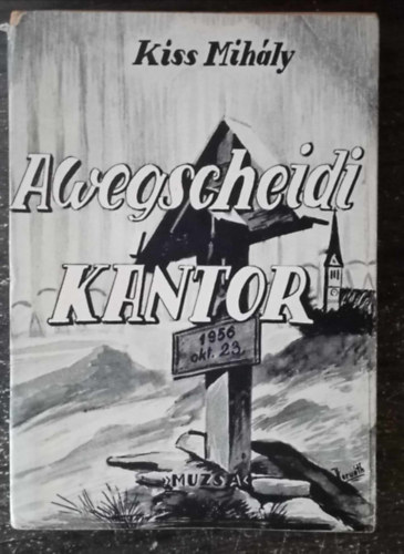 Kiss Mih�ly - A wegscheidi k�ntor - Kiss Mih�ly v�logatott versei (Sz�mozott, al��rt p�ld�ny!)