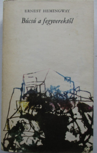 Ernest Hemingway - B�cs� a fegyverekt�l