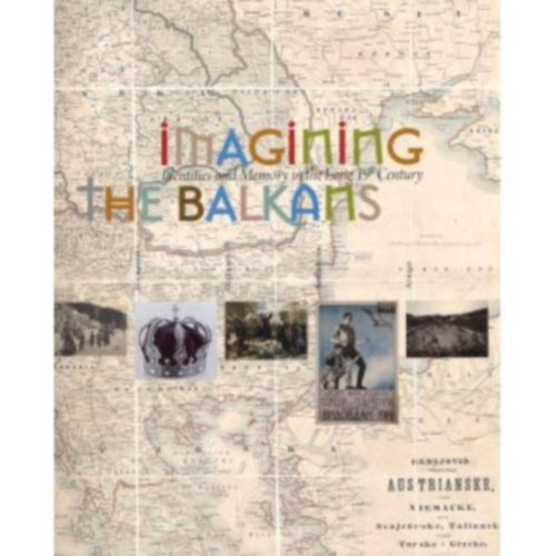 Szerk.: Philippos Mazarakis - Ainian Ana Stolić - Imagining the Balkans - Identities and Memory in the Long 19th Century (A Balkán elképzelése - Identitások és emlékezet a hosszú 19. században)