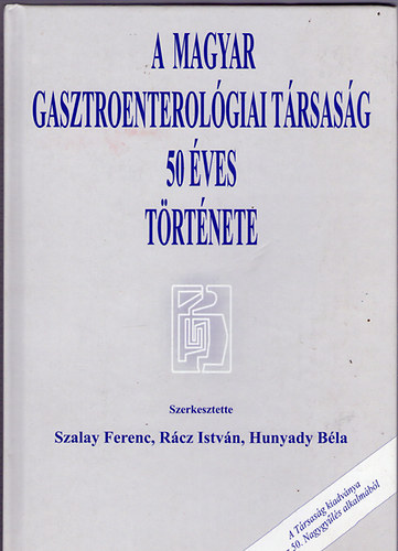 Szalay-Rcz-Hunyady - A Magyar Gasztroenterolgiai Trsasg 50 ves trtnete