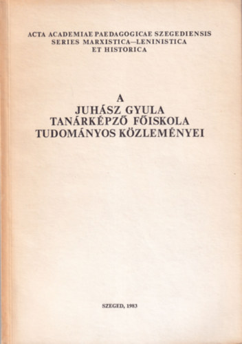 Siposné Kedves Éva, Békési Imre Szendrei János - A Juhász Gyula Tanárképző Főiskola Tudományos Közleményei - Tanulmányok a Marxizmus-Leninizmus és a történettudomány köréből