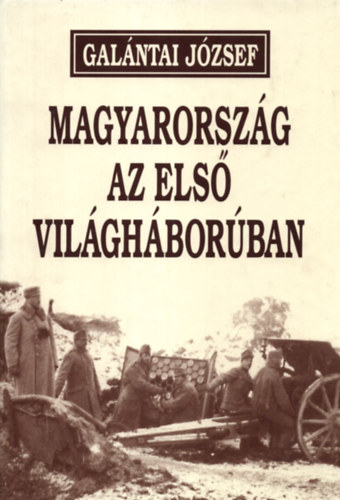 Gal�ntai J�zsef - Magyarorsz�g az els� vil�gh�bor�ban