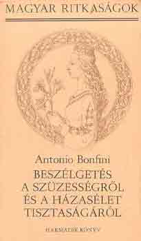 Antonio Bonfini - Beszlgetsek a szzessgrl s a hzaslet tisztasgrl I-II.