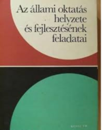 Bakó Ágnes (Föszerk) - AZ ÁLLAMI OKTATÁS HELYZETE ÉS FEJLESZTÉSÉNEK FELADATAI