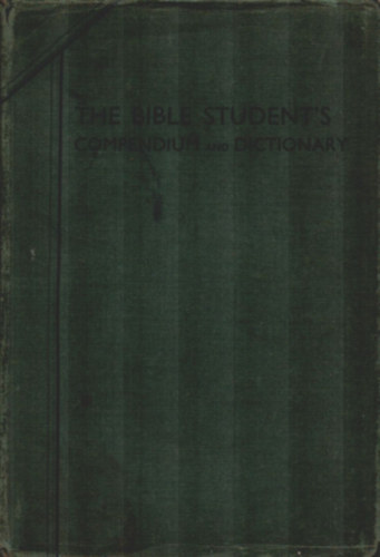 The Bible student's compendium and dictionary