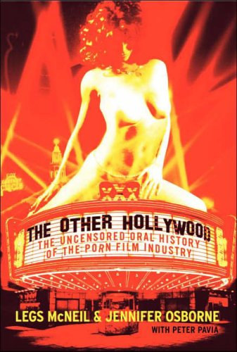 Jennifer Osborne Legs McNeil - The Other Hollywood: The Uncensored Oral History of the Porn Film Industry ("A m�sik Hollywood: A porn�filmipar cenz�r�zatlan sz�beli t�rt�nete" angol nyelven)
