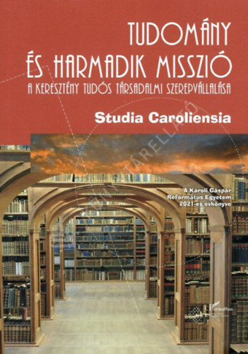Furk� P�ter - Studia Caroliensia 2021 - Tudom�ny �s harmadik misszi� - A kereszt�ny tud�s t�rsadalmi szerepv�llal�sa