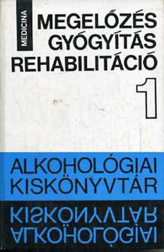 Blint Istvn  (szerk.) - Megelzs - gygyts - rehabilitci (Alkoholgiai kisknyvtr I.)
