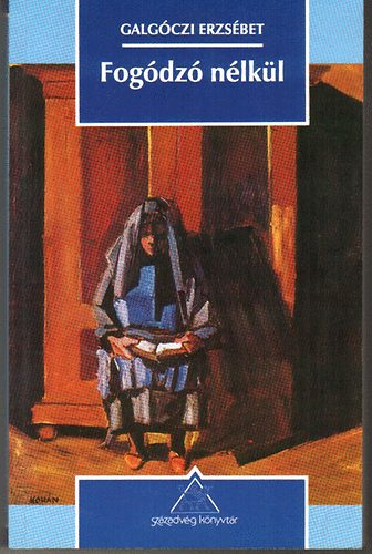 Galgóczi Erzsébet - Fogódzó nélkül (válogatott novellák)