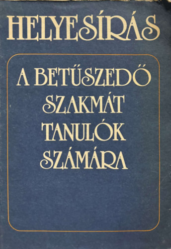 T. Urbn Ilona - Helyesrs a betszed szakmt tanulk szmra
