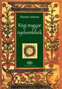 Dmtr Adrienne - Rgi magyar nyelvemlkek