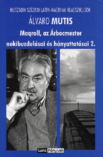 lvaro Mutis - Maqroll, az rbocmester nekibuzdulsai s hnyattatsai 2.