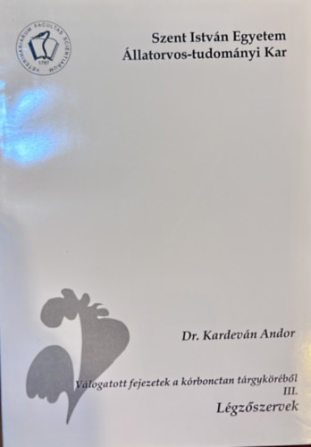 Dr. Kardev�n Andor - V�logatott fejezetek a k�rboncta t�rgyk�r�b�l III. L�gz�szervek