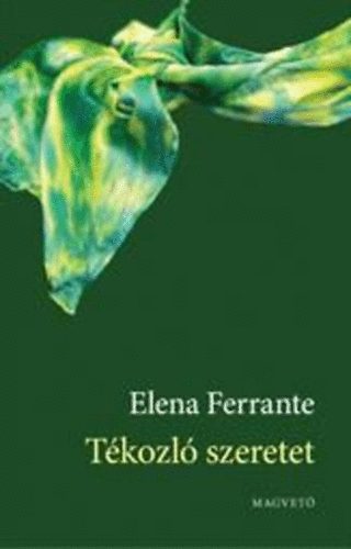 Elena Ferrante - T�kozl� szeretet