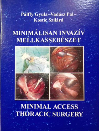 Pálffy Gyula - Vadász Pál - Kostic Szilárd - Minimálisan invazív mellkassebészet - Minimal Access Thoracic Surgery - dedikált