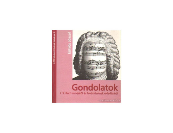 Eötvös József - Gondolatok J.S. Bach zenéjéről és lantműveinek előadásáról