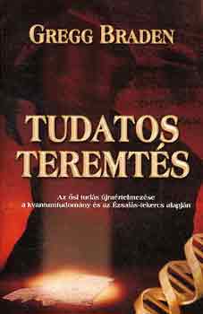 Gregg Braden - Tudatos teremt�s