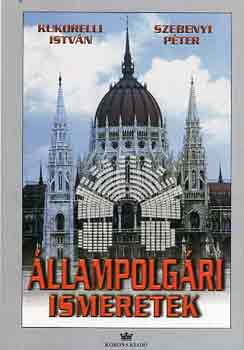 Kukorelli I.; Szebenyi P. - �llampolg�ri ismeretek k�z�piskol�soknak