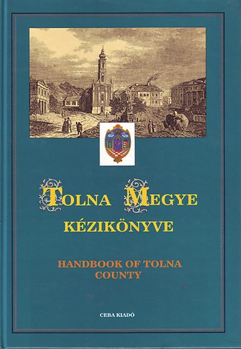 Dr. Kasza Sndor  (szerk.) - Tolna megye kziknyve (Magyarorszg Megyei Kziknyvei 16.)