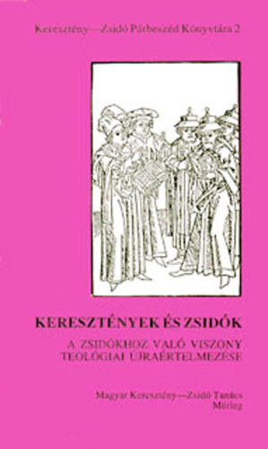 Keresztnyek s zsidk - a zsidkhoz val viszony teolgiai jrartelmezse