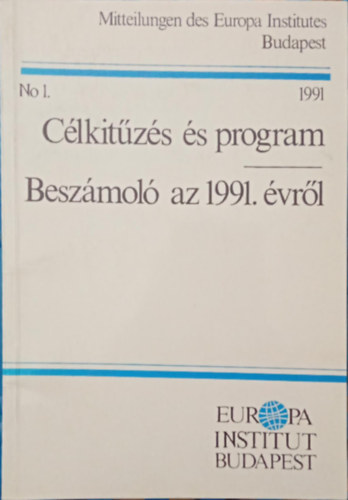 Mitteilungen des Europa Institutes Budapest 1991. No.1. - C�lkit�z�s �s program - Besz�mol� az 1991. �vr�l