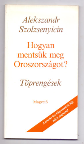 Alekszandr Szolzsenyicin - Hogyan mentsk meg Oroszorszgot? Tprengsek