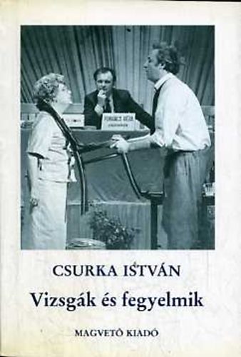 Csurka István - Vizsgák és fegyelmik (Színművek és hangjátékok)