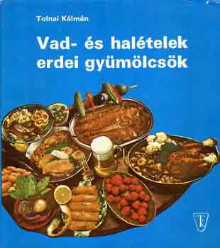 Tolnai Klmn - Vad- s haltelek, erdei gymlcsk