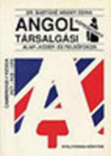 Dr. Barth�n� Aranyi Edina - Angol t�rsalg�si k�pesk�nyv alap-, k�z�p-, �s fels�fokon